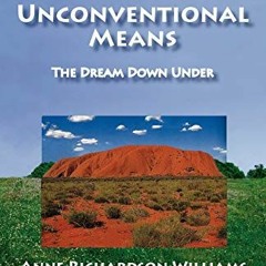 VIEW KINDLE PDF EBOOK EPUB Unconventional Means by  Anne Richardson Williams &  Lorra