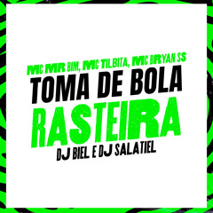 Toma Bola Rasteira - MC Mr Bim, MC Tilbita, MC Bryan SS (DJ Biel & DJ Salatiel)