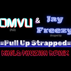 Pull Up Strapped (DMVU Ft Jay Freezy KholdPhuzion Remix)