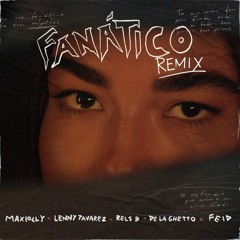 Maxiolly Ft Lenny Tavarez, Rels B, De La Ghetto y Feid - Fanatico Remix