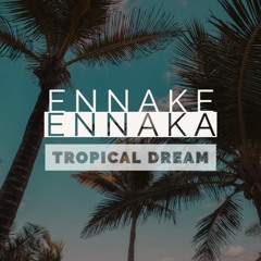Ennake Ennaka - Tropical Dream