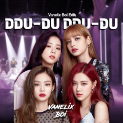 DDU-DU DDU-DU [Vanelix Boi Edit] FREE DOWNLOAD