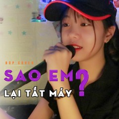 Sao Em Lại Tắt Máy Cover Búp