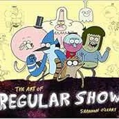 ACCESS [EBOOK EPUB KINDLE PDF] The Art of Regular Show by Shannon O'Leary 🗃️