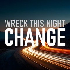 01 - Wreck This Night - Change