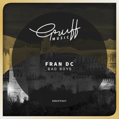 Fran DC - Bad Boys (Original Mix) [GRUFF 007] [FREE DOWNLOAD]