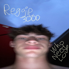 who need love - Reggie 3000