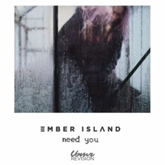 Ember Island - Need You (LBMR REVISION)