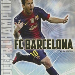 [View] [EBOOK EPUB KINDLE PDF] FC Barcelona (Soccer Champions) by  Jim Whiting 📫