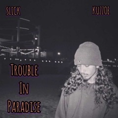 Trouble in Paradise - Slick & Kuzzoe