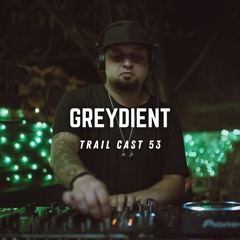Trail Cast 53 - Greydient