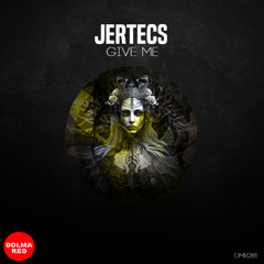 Jertecs - Give Me