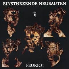 Einstürzende Neubauten - "Feurio!"