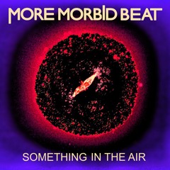 Something in the air - by More Morbid Beat