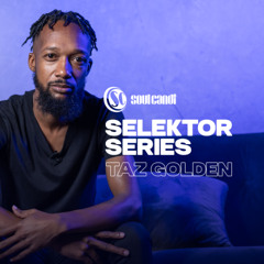Soul Candi presents Selektor Series - Taz Golden