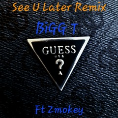 See U Later Remix Ft Zmokey