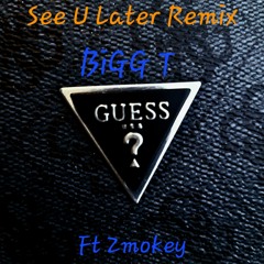 See U Later Remix Ft Zmokey