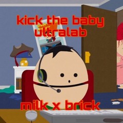 milk x brick (kick the baby ultralab)