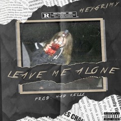 @heygrimy - Leave Me Alone (Prod.Mad Kelly)