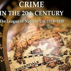 ❤️ Read International Crime in the 20th Century: The League of Nations Era, 1919-1939 by  P. Kne
