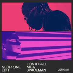 Travis Scott Vs. Hardwell- FE!N X Call Me A Spaceman [NEOPR3NE Edit]