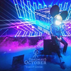 Deadmau5 - October (Voxy P Cover)