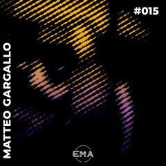 EMA Podcast 015 - Exclusive Guest Mix | Matteo Gargallo.
