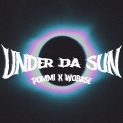 Pommi X Wobase - Under Da Sun