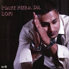 Haye Mera Dil | Lofi | Alfaaz | Yo Yo Honey Singh