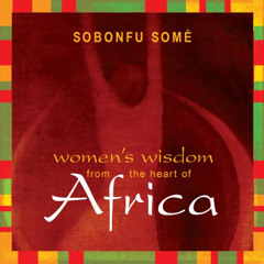[View] EPUB 📫 Women’s Wisdom from the Heart of Africa by  Sobonfu Somé,Sobonfu Somé,
