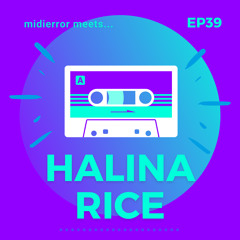 midierror meets... Halina Rice [EP39] Electronic Music Producer / Live AV Artist