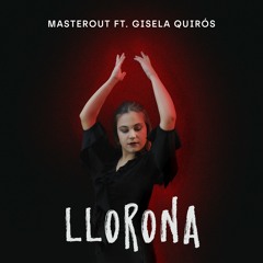 MASTEROUT Feat. Gisela Quirós - Llorona (Extended mix)
