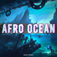 AFRO OCEAN [ Nash Remix ]
