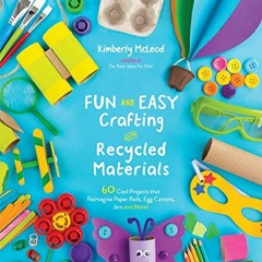 Get [KINDLE PDF EBOOK EPUB] Fun and Easy Crafting with Recycled Materials: 60 Cool Pr