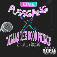 PUSSGANGG X DALLAS THE HOOD PRINCE L!VE -DJKUSH504 x DJILLWILL