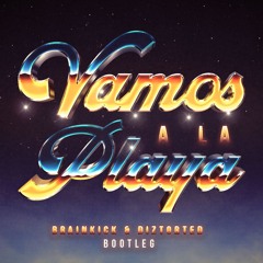 Vamos A La Playa (Brainkick & Diztorted Bootleg)(Free DL)