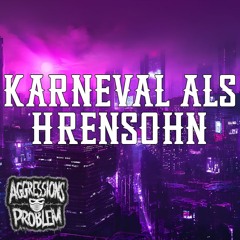 Karneval als Hrensohn - Aggressionsproblem