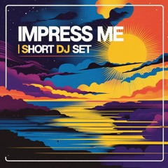 Impress Me|Short Dj Set