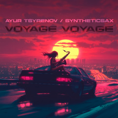 Ayur Tsyrenov & Syntheticsax - Voyage Voyage (Club Saxophone Cover Version on Desireless)