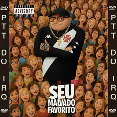 7 SEU MALVADO FAVORITO [[PTT DO IRQ]]