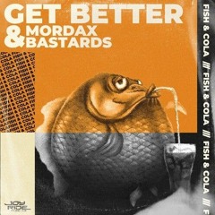 Get Better & Mordax Bastards - Fish & Cola