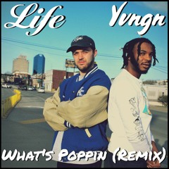 Life & Yvngn - What's Poppin