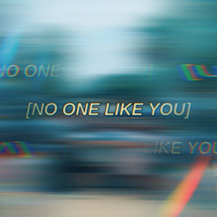 NO ONE LIKE YOU