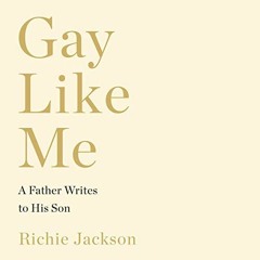 Open PDF Gay Like Me: A Father Writes to His Son by  Richie Jackson,Richie Jackson,HarperAudio