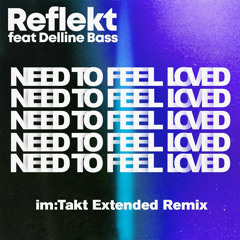 Need To Feel Loved - Reflekt feat. Delline Bass (IM:Takt Extended Remix)