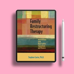 Family Restructuring Therapy: Interventions with High Conflict Separations and Divorces. Free A
