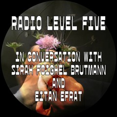 Radio Level Five in conversation with Eitan Efrat and Sirah Foighel Brutmann