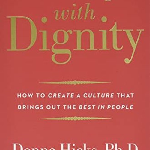 [PDF⚡️READ❤️ONLINE] Leading with Dignity: How to Create a Culture That Brings Out the Best in Peop