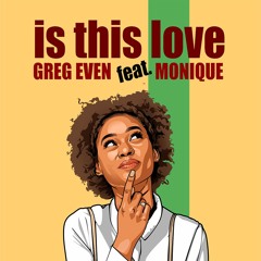 Greg Even Ft. Monique - Is This Love