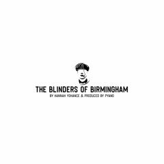 The Blinders Of Birmingham (Unofficial Peaky Blinders Theme Song) by Hannah Yohance